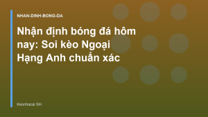 Read more about the article Nhận định bóng đá hôm nay: Soi kèo Ngoại Hạng Anh chuẩn xác