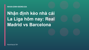 Read more about the article Nhận định kèo nhà cái La Liga hôm nay: Real Madrid vs Barcelona