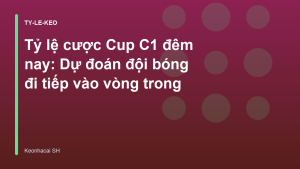 Read more about the article Tỷ lệ cược Cup C1 đêm nay: Dự đoán đội bóng đi tiếp vào vòng trong